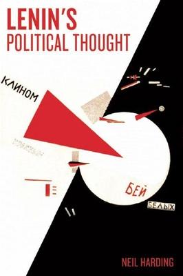 Lenin's Political Thought: Theory and Practice in the Democratic and Socialist Revolutions