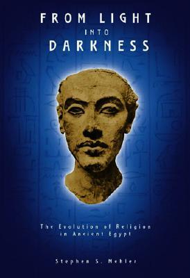 From Light Into Darkness: The Evolution of Religion in Ancient Egypt