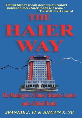 The Haier Way: The Making of a Chinese Business Leader and a Global Brand