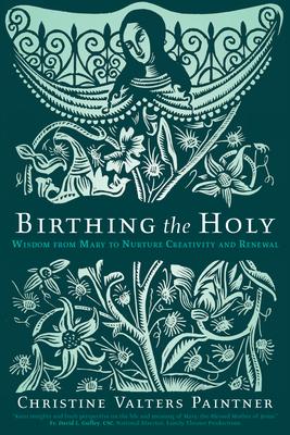 Birthing the Holy: Wisdom from Mary to Nurture Creativity and Renewal