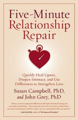 Five-Minute Relationship Repair: Quickly Heal Upsets, Deepen Intimacy, and Use Differences to Strengthen Love