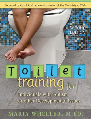 Toilet Training for Individuals with Autism or Other Developmental Issues: Second Edition