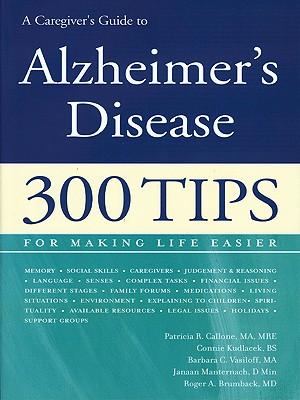 A Caregiver's Guide to Alzheimer's Disease: 300 Tips for Making Life Easier