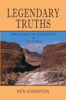 Legendary Truths, Peter Lassen & His Gold Rush Trail in Fact & Fable