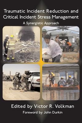 Traumatic Incident Reduction and Critical Incident Stress Management: A Synergistic Approach