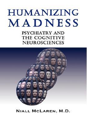 Humanizing Madness: Psychiatry and the Cognitive Neurosciences Subscription