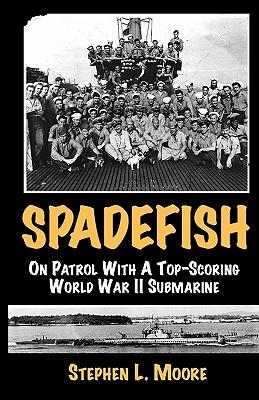 Spadefish: On Patrol with a Top-Scoring WWII Submarine