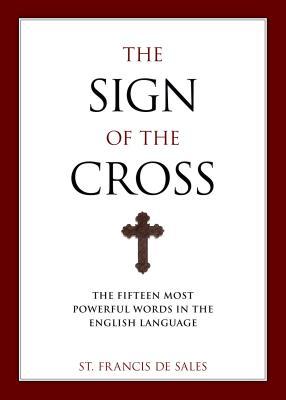 The Sign of the Cross: The Fifteen Most Powerful Words in the English Language