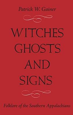 Witches, Ghosts, and Signs: Folklore of the Southern Appalachians