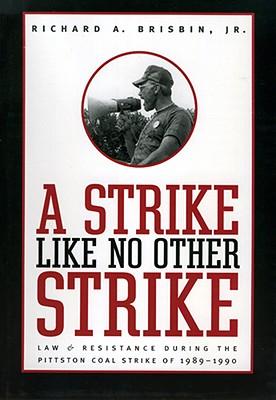 Strike Like No Other Strike: Law & Resistance During the Pittston Coal Strike of 1989-1990