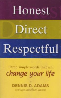 Honest, Direct, Respectful: Three Simple Words That Will Change Your Life