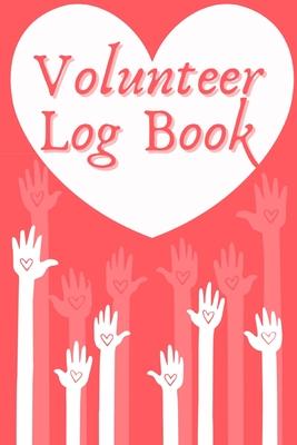 Volunteer Log Book: Community Service Log Book, Work Hours Log, Notebook Diary to Record, Volunteering Journal Subscription