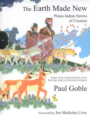 The Earth Made New: Plains Indian Stories of Creation