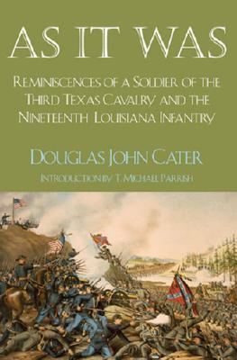 As It Was: Reminiscences of a Soldier of the Third Texas Cavalry and the Nineteenth Louisiana Infantry