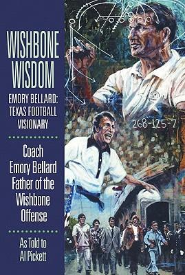 Wishbone Wisdom: Emory Bellard: Texas Football Visionary