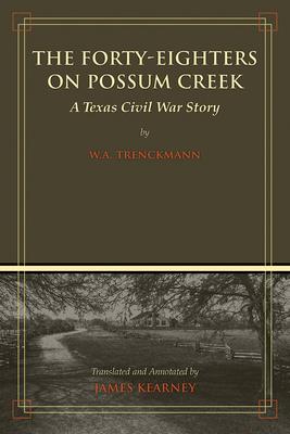 The Forty-Eighters of Possum Creek: A Texas Civil War Story