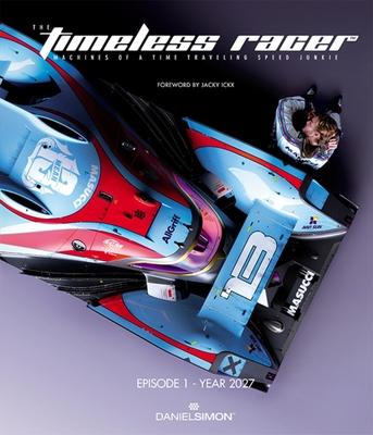 The Timeless Racer: Episode 1 - Year 2027: Machines of a Time Traveling Speed Junkie