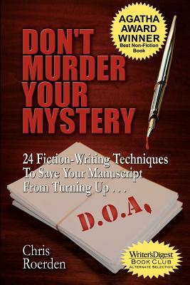 Don't Murder Your Mystery: 24 Fiction-Writing Techniques to Save Your Manuscript from Turning Up D.O.A.