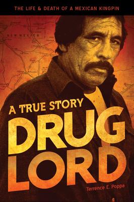 Drug Lord: A True Story: The Life and Death of a Mexican Kingpin