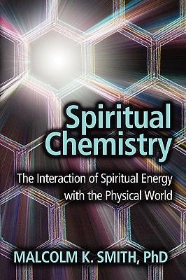 Spiritual Chemistry: The Interaction of Spiritual Energy with the Physical World