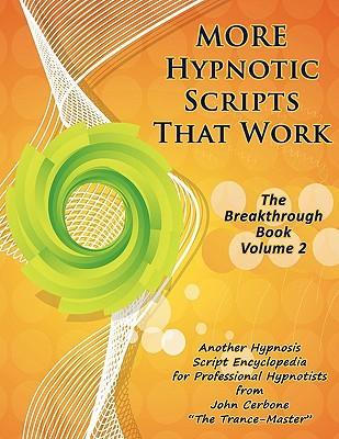 More Hypnotic Scripts That Work: The Breakthrough Book - Volume 2