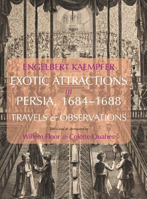 Exotic Attractions in Persia, 1684-1688: Travels and Observations