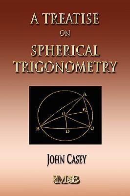 A Treatise On Spherical Trigonometry - Its Application To Geodesy And Astronomy