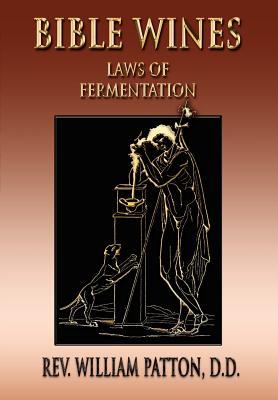 Bible Wines: On Laws Of Fermentation And The Wines Of The Ancients