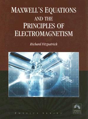 Maxwell's Equations and the Principles of Electromagnetism