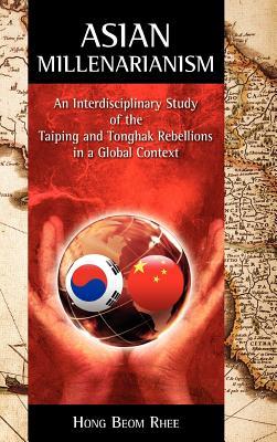 Asian Millenarianism: An Interdisciplinary Study of the Taiping and Tonghak Rebellions in a Global Context