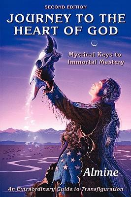 Journey to the Heart of God: Mystical Keys to Immortal Mastery