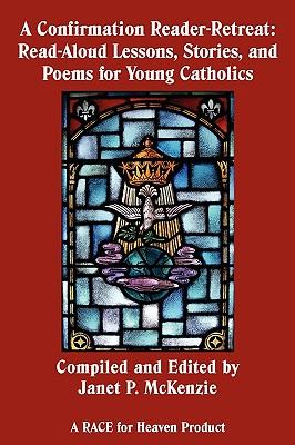 A Confirmation Reader-Retreat: Read-Aloud Lessons, Stories, and Poems for Young Catholics