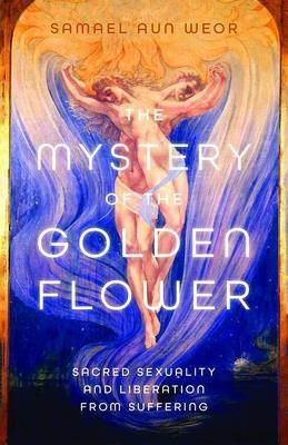 The Mystery of the Golden Flower: Sacred Sexuality and Liberation from Suffering