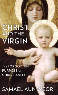 Christ and the Virgin: The Forgotten Purpose of Christianity