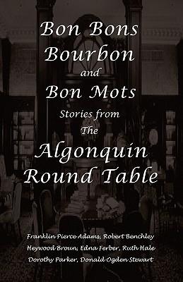 Bon Bons, Bourbon and Bon Mots: Stories from the Algonquin Round Table