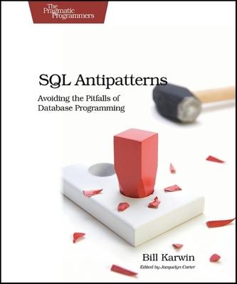 SQL Antipatterns: Avoiding the Pitfalls of Database Programming