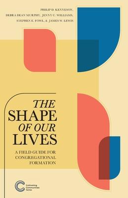 The Shape of Our Lives: A Field Guide for Congregational Formation