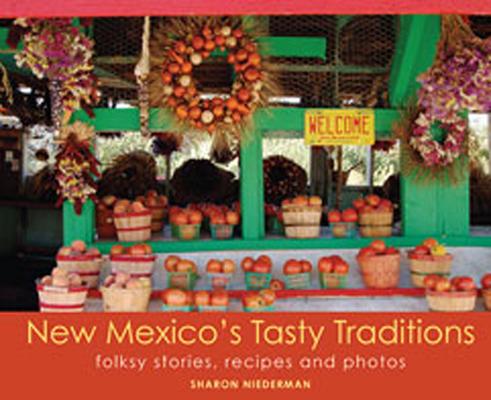 New Mexico's Tasty Traditions: Folksy Stories, Recipes and Photos