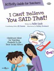 I Can't Believe You Said That! Activity Guide for Teachers: Classroom Ideas for Teaching Students to Use Their Social Filters Volume 7 Subscription