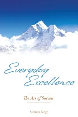 Everyday Excellence: The Art of Success