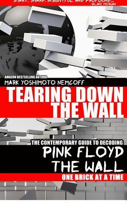 Tearing Down The Wall: The Contemporary Guide to Decoding Pink Floyd - The Wall One Brick at a Time