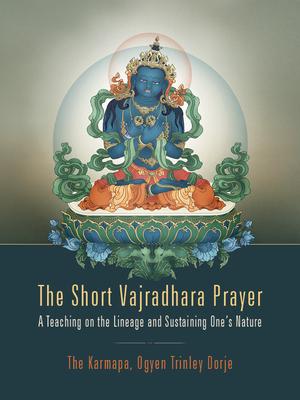 The Short Vajradhara Prayer: A Teaching on the Lineage and Sustaining One's Nature