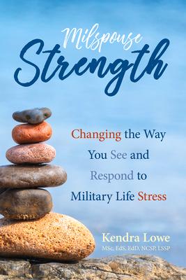 Milspouse Strength: Changing the Way You See and Respond to Military Life Stress