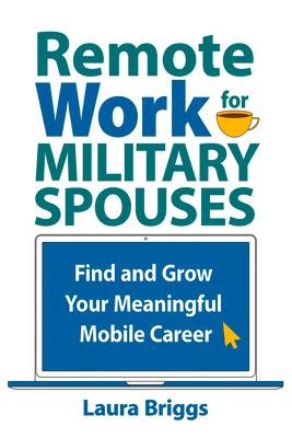 Remote Work for Military Spouses: Find and Grow Your Meaningful Mobile Career