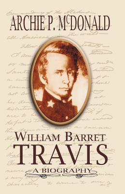 William Barrett Travis: A Biography