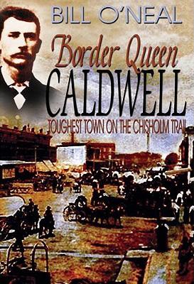 Border Queen Caldwell: Toughest Town on the Chisholm Trail