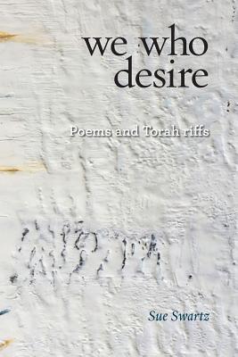 we who desire: poems and Torah riffs