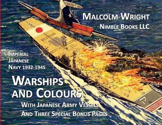 Imperial Japanese Navy 1932-1945 Warships and Colours: With Japanese Army Vessels and Three Special Bonus Pages