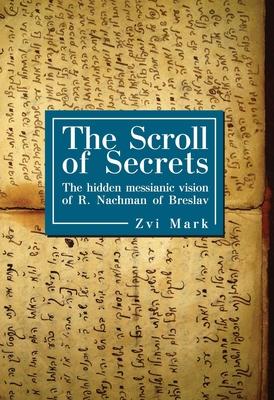 The Scroll of Secrets: The Hidden Messianic Vision of R. Nachman of Breslav