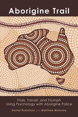 Aborigine Trail: Trials, Travail, and Triumph Using Psychology with Aborigine Police Subscription